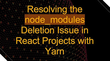 Resolving the node_modules Deletion Issue in React Projects with Yarn