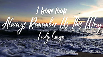 Lady Gaga - Always Remember Us This Way - 1 hour loop