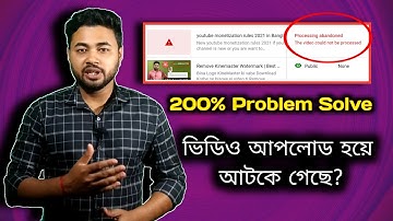 Processing abandoned The video could not be processed | 200% solution