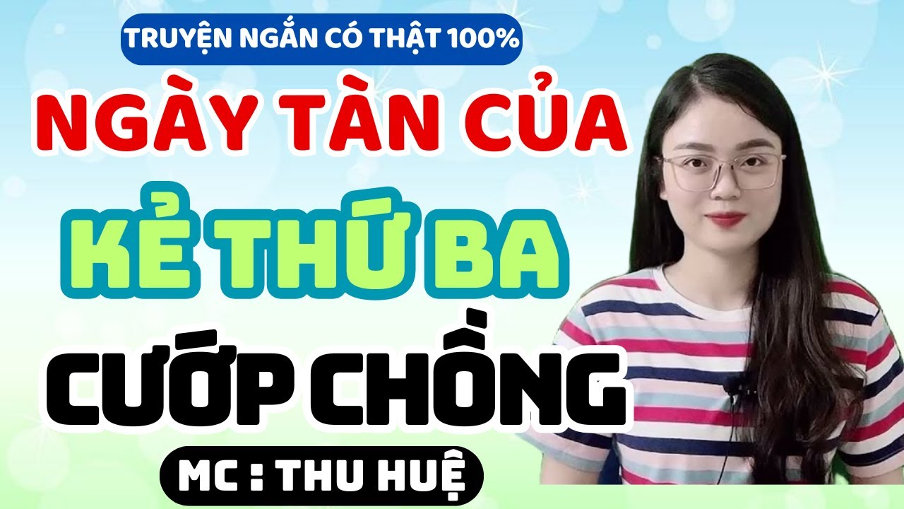 Truyện Ngắn 2025: Ngày Tàn Của Kẻ Thứ Ba  Cướp Chồng, Cái Kết Hay Dã Man | MC Thu Huệ Mới Nhất