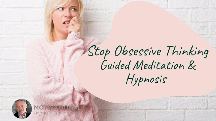 Stop Obsessive Thinking: Guided Meditation & Hypno...