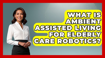 What Is Ambient Assisted Living For Elderly Care Robotics? - Test