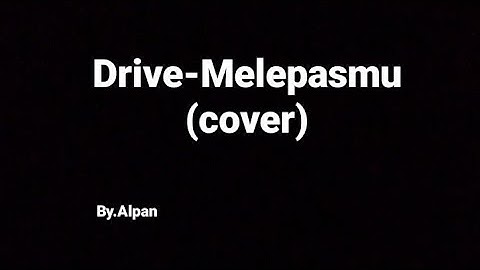 MELEPASMU - DRIVE | Alfan Cover