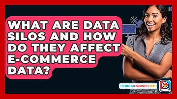 What Are Data Silos And How Do They Affect E-commerce Data? - SearchEnginesHub.com