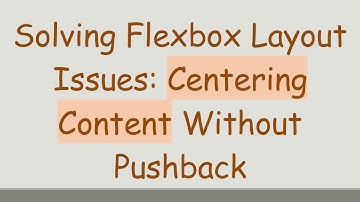 Solving Flexbox Layout Issues: Centering Content Without Pushback