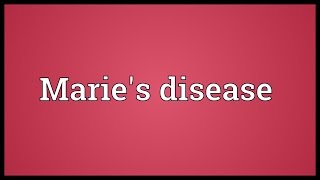 Marie's disease Meaning