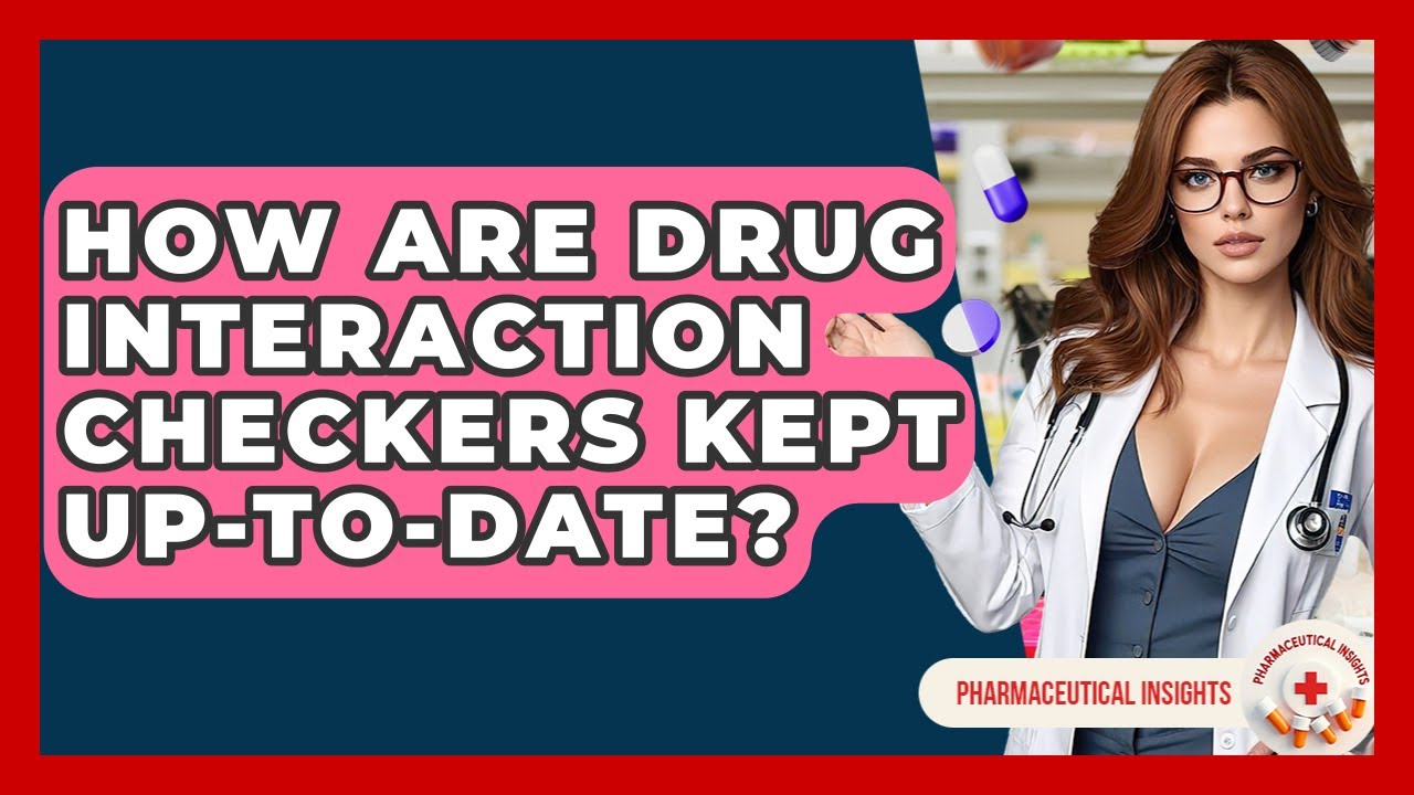 How Are Drug Interaction Checkers Kept Up-to-date? - Pharmaceutical Insights