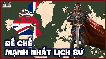 Tái Hiện Lịch Sử Hình Thành Đế Quốc Anh (1497-1945): Đế Quốc Hùng Mạnh Nhất