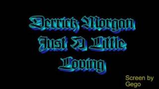 Derrick Morgan - Just A Little Loving.avi