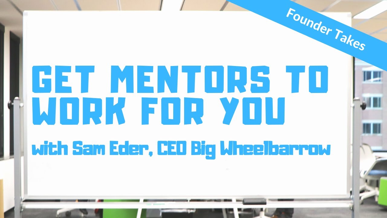 Mentors Working For You: Founder Hot Takes