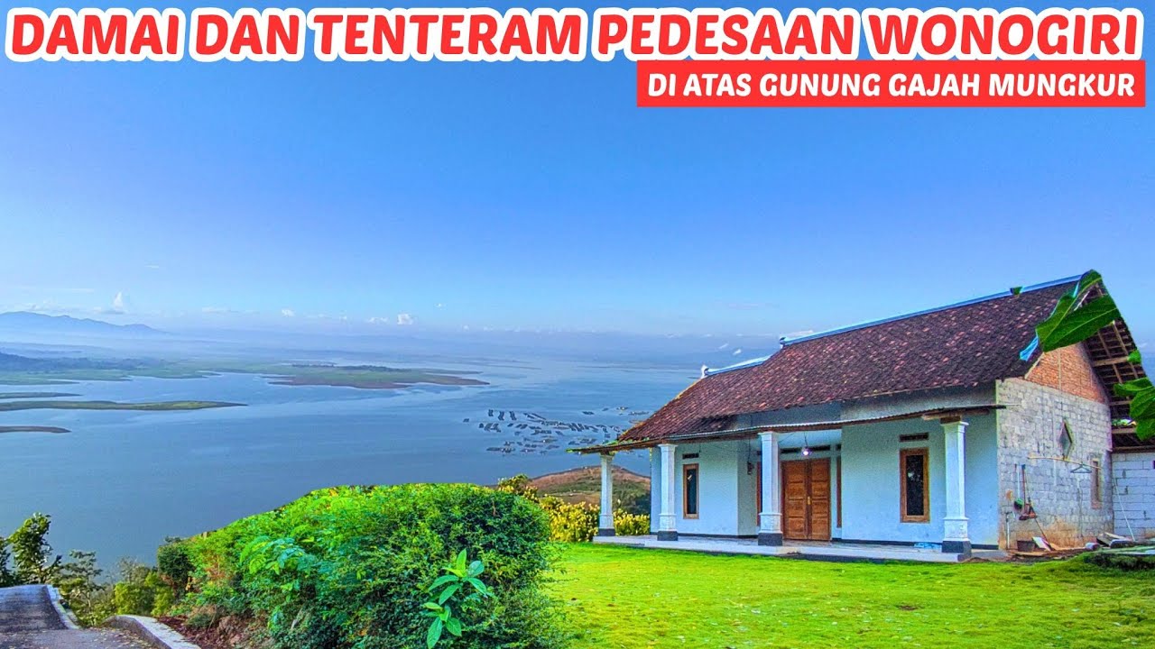 Luar Biasa ‼️ Suasan Pedesaan di atas Gunung Gajah Mungkur Wonogiri