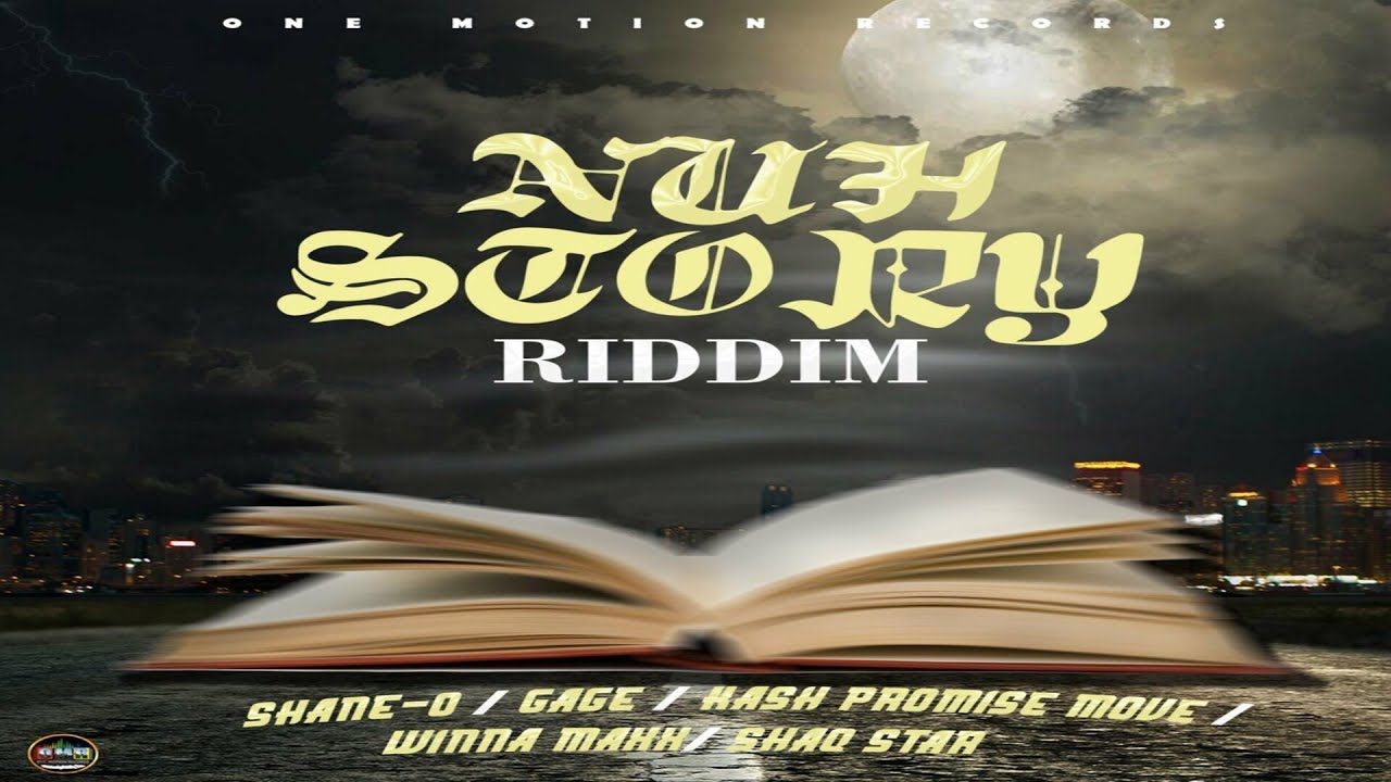 Nuh Story Riddim {Mix} One Motion Records / Shane O, Gage, Winna Maxx, Kash Promise Move, ShaqStar.