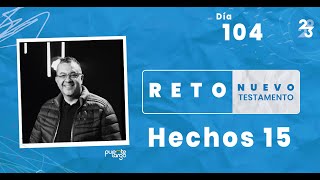 🔴 | HECHOS 15 | RETO NUEVO TESTAMENTO | Día 104 | Pastor @LuisHBeltran ​