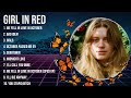 girl in red Playlist Of All Songs ~ girl in red Greatest Hits Full Album