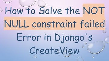 How to Solve the NOT NULL constraint failed Error in Django