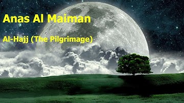 Anas Al Maiman Surah Al Hajj The Pilgrimageأنس الميمان سورة الحج