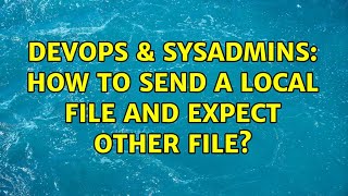 Celebrity DevOps & SysAdmins: How to send a local file and expect other file? Net Worth