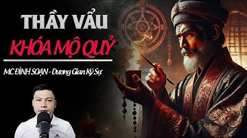 Đọc Truyện Ma :THẦY VẨU KHÓA MỘ QUỶ | NGHI THỨC TRẤN YỂM HUYỆT MỘ ÂM LINH RÙNG RỢN