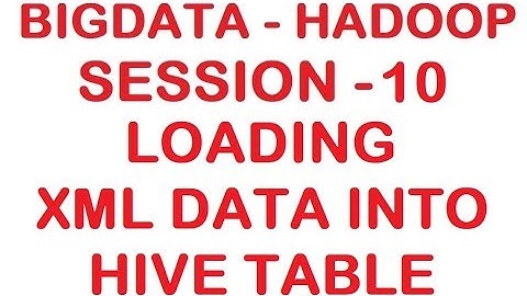 Loading XML data into HIVE table -  Big data - Hadoop Tutorial - Session 10