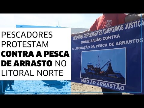 Pescadores protestam contra liberação da Pesca de Arrasto