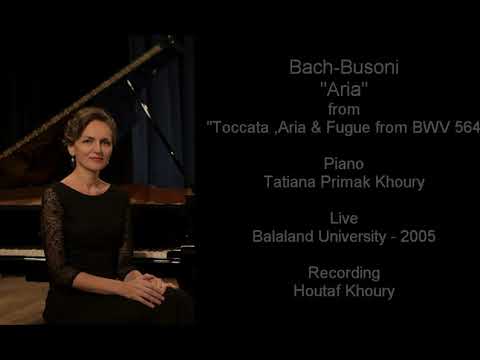 Bach - Busoni - "Aria" from "Toccata ,Aria & Fugue , BWV 564 , Piano ,Tatiana Primak Khoury