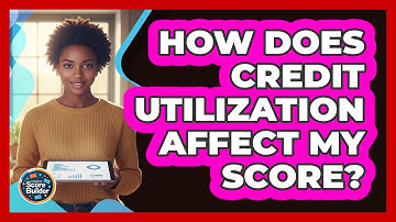 How Does Credit Utilization Affect My Score?