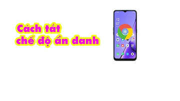 Tắt chế độ ẩn danh trên trình duyệt chrom || Hệ điều hành Andriod