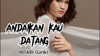 Download lagu ANDAIKAN KAU DATANG (YOTARI -Lirik-)