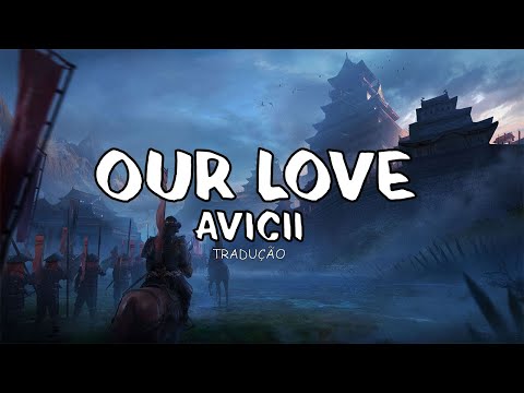 Avicii - Our Love ft. Sandro Cavazza [TRADUÇÃO/LEGENDA] - Anonymous Music