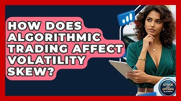 How Does Algorithmic Trading Affect Volatility Skew? - Stock and Options Playbook
