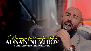 ADNAN NEZIROV x ORK. DRAGANA CIRKOVICA CIRE - NE MOGU DA ZIVIM BEZ TEBE (OFFICIAL COVER)