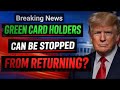 BREAKING  Green Card Holders May Be Barred From Re Entering USA   DHS New Policy Explained