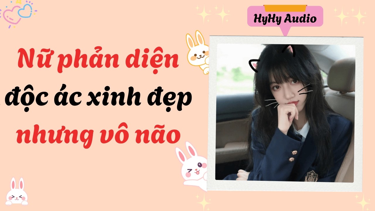[Audio] Nữ phản diện độc ác nhưng vô não  | HyHy Audio #audiofull