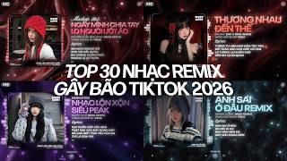 Download lagu TOP 30 NHẠC REMIX GÂY BÃO TIKTOK 2026: Ngày Mình Chia Tay, Thương Nhau Đến Thế, Vở Kịch Của Em