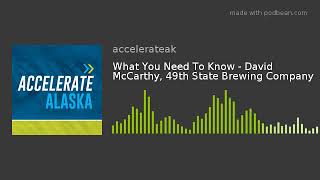What You Need To Know - David McCarthy, 49th State Brewing Company