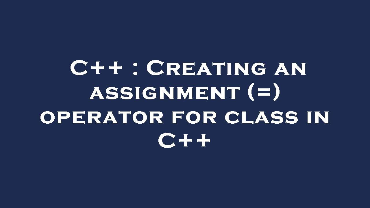 C++ : Creating an assignment (=) operator for class in C++ - YouTube