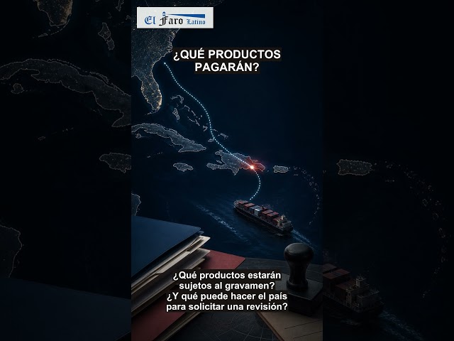 El Faro Latino abre investigación sobre arancel impuesto por EE UU a RD