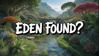 "Garden of Eden: Real or Myth?"