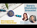 Sara&#39;s Mandala Bracelet - Special $10 off from Sam&#39;s Bead Shop! - Sara Lovecraft and Sam Siegel