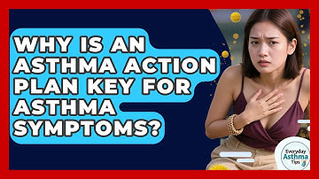 Why Is An Asthma Action Plan Key For Asthma Symptoms? - Everyday Asthma Tips