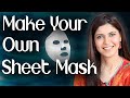 Homemade Sheet Mask for Soft, Supple, Hydrated Skin - Ghazal Siddique