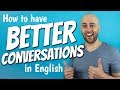 How to have BETTER CONVERSATIONS in ENGLISH | Small Talk in English