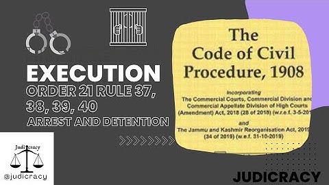 Execution || Order 21 Rule 37, 38, 39, 40 || Arrest and detention || Part-17 || Civil Procedure Code