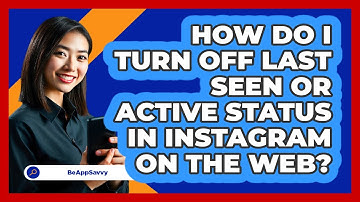 How do I turn off last seen or active status in Instagram on the web? - Be App Savvy