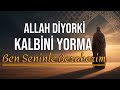 Allah Diyor Ki Kalbini Yorma Ben Seninle Beraberim Allah Diyor Ki Kalbini Yorma Ben Seninle Beraberim