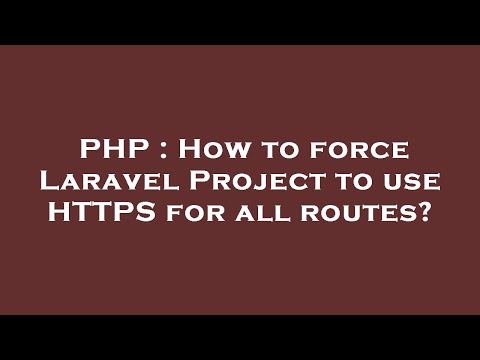 PHP : How to force Laravel Project to use HTTPS for all routes?