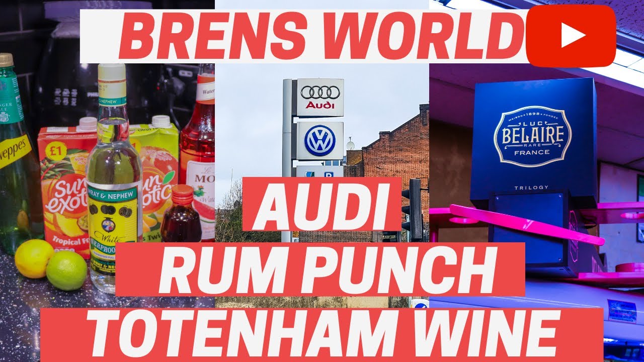BRENS WORLD VLOG 2 AUDI TOTTENHAM WINE MY RUM PUNCH RECIPE (WRAY