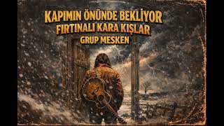 Kapımın Önünde Bekliyor Fırtınalı Kara Kışlar - Anatolian Rock (Grup Mesken)