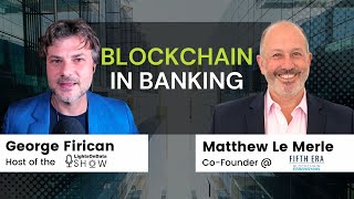 Blockchain's Impact On Banking: Interview With Investor Matthew Le Merle