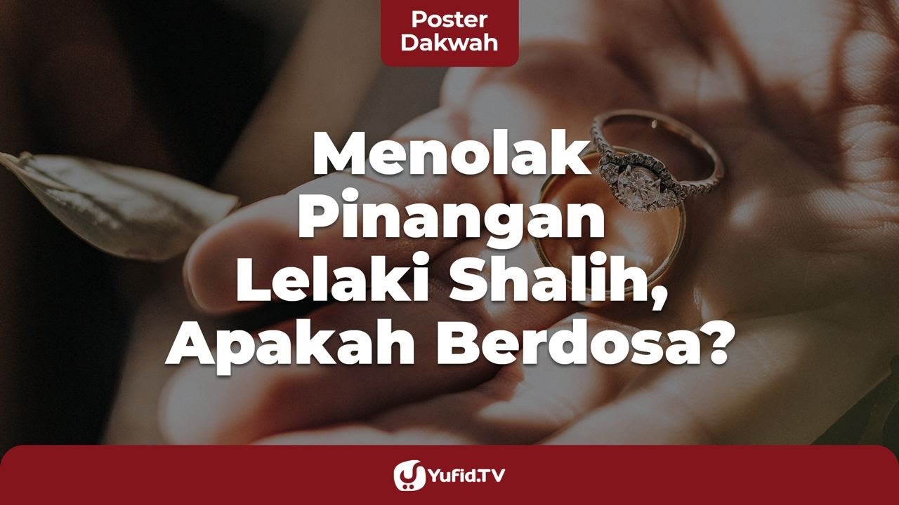 Fiqih Pernikahan: Menolak Lamaran Orang Sholeh, Apakah Berdosa? - Poster Dakwah Yufid TV